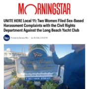 Morningstar: UNITE HERE Local 11: Two Women Filed Sex-Based Harassment Complaints with the Civil Rights Department Against the Long Beach Yacht Club