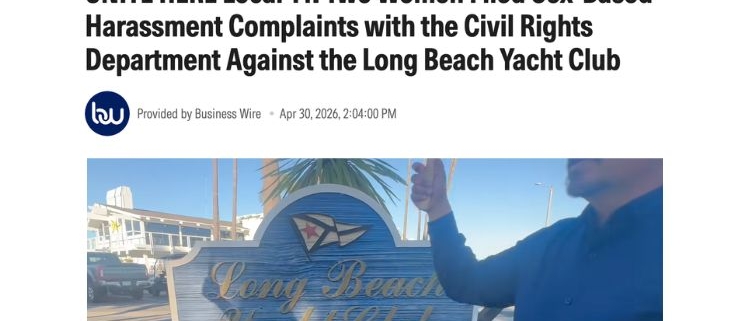 Morningstar: UNITE HERE Local 11: Two Women Filed Sex-Based Harassment Complaints with the Civil Rights Department Against the Long Beach Yacht Club